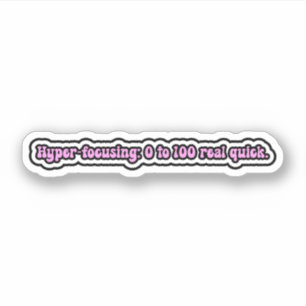 Hyper-focusing: 0-100 real quick. ADHD Brain Sticker