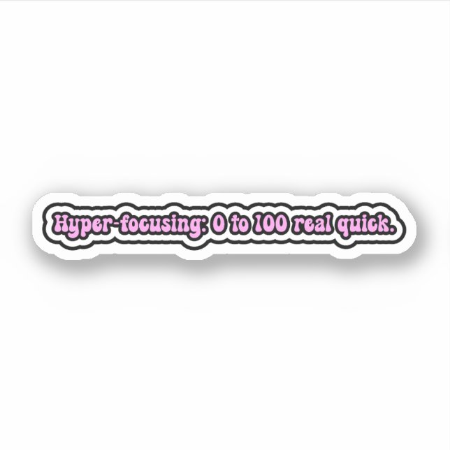 Hyper-focusing: 0-100 real quick. ADHD Brain Sticker (Front)