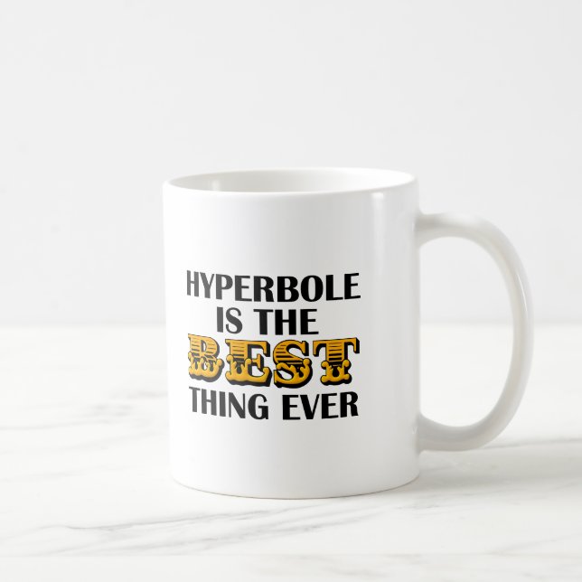Hyperbole is the Best Funny Mug (Right)