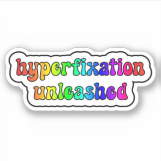 hyperfixation unleashed Rainbow Neurodiversity Sticker