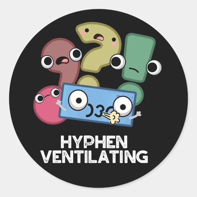 Hyphen Ventilating Funny Punctuation Pun Dark BG Classic Round Sticker (Front)