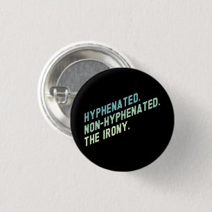 Hyphenated Non-Hyphenated The Irony Funny Quote Button