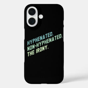 Hyphenated Non-Hyphenated The Irony Funny Quote iPhone 16 Case