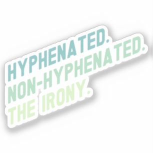 Hyphenated Non-Hyphenated The Irony Funny Quote Sticker