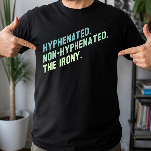 Hyphenated Non-Hyphenated The Irony Funny Quote T-Shirt
