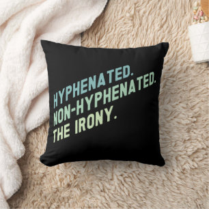 Hyphenated Non-Hyphenated The Irony Funny Quote Throw Pillow