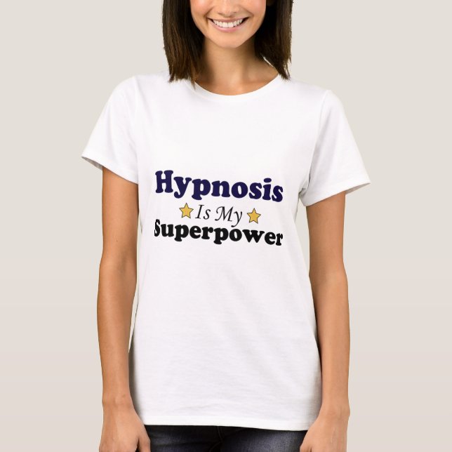 Hypnosis  Is My Superpower T-Shirt (Front)