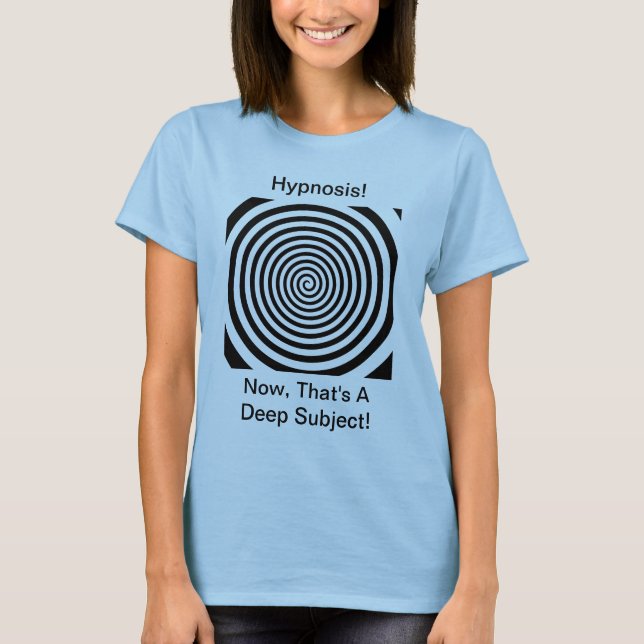 Hypnosis - Now, That's a Deep Subject T-Shirt (Front)