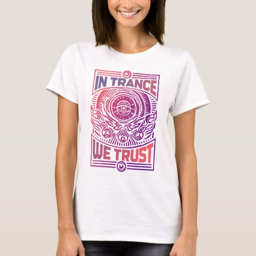 Hypnotic Gaze _ In Trance We Trust Tee