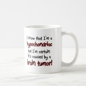 Hypochondriac Brain Tumor Funny Mug by FunnyBusiness at Zazzle