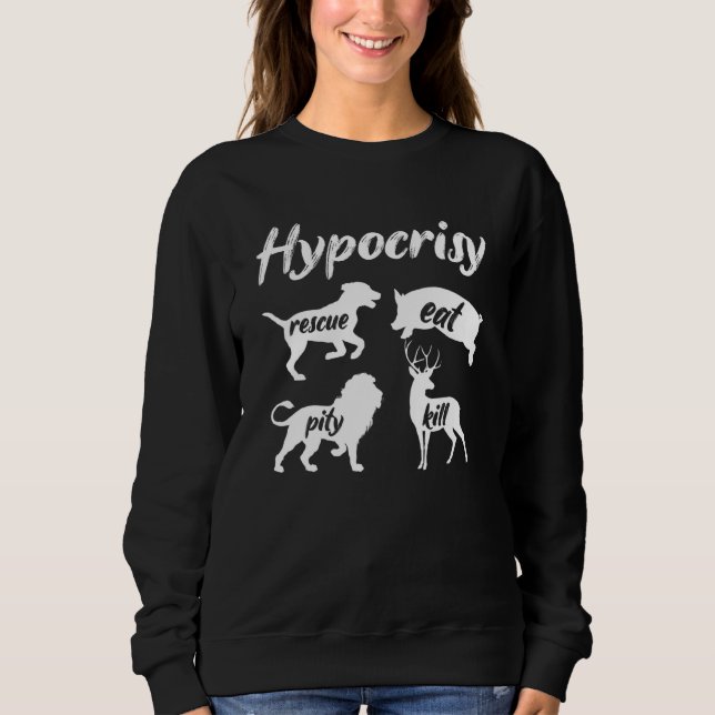 Hypocrisy Rescue Eat Veganism Plant Organic Based  Sweatshirt (Front)