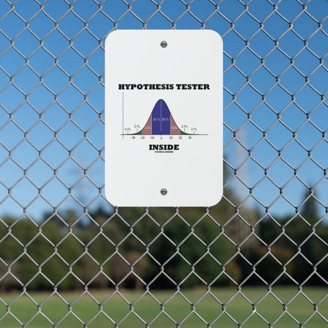 Hypothesis Tester Inside Stats Humor Metal Sign (In Situ(Fence))