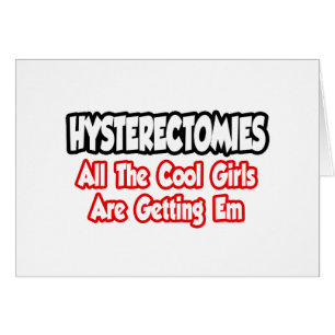 Hysterectomies...All The Cool Girls Are Getting Em Cards
