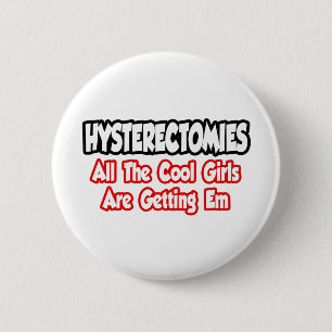 Hysterectomies...All The Cool Girls Are Getting Em Pinback Button