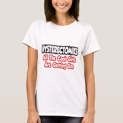 HysterectomiesAll The Cool Girls Are Getting Em T_Shirt
