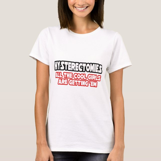 Hysterectomies...Cool Girls T-Shirt (Front)