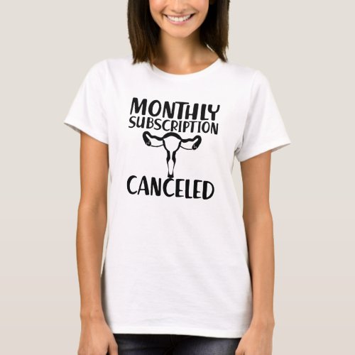 Hysterectomy _ Monthly subscription canceled T_Shirt
