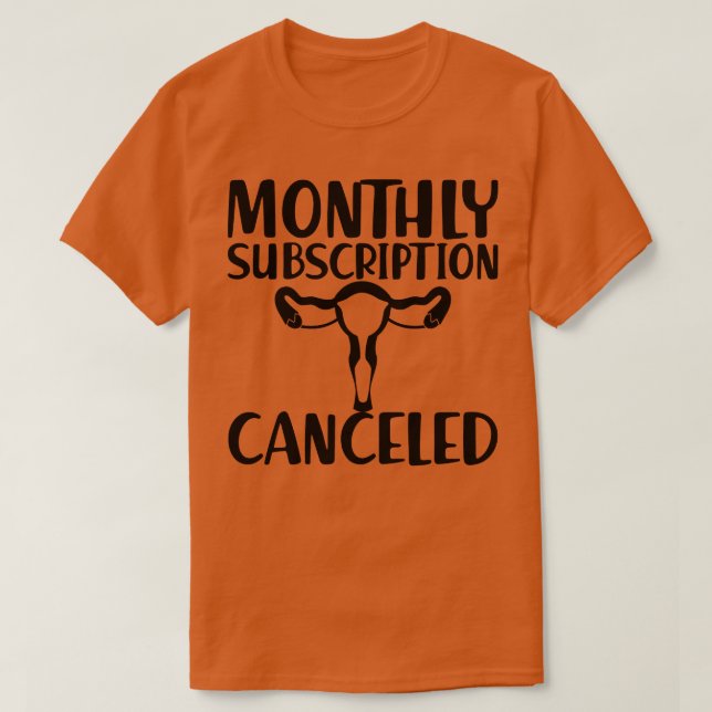 Hysterectomy Monthly subscription canceled T-Shirt (Design Front)