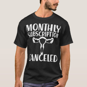 Hysterectomy Monthly subscription canceled w T-Shirt