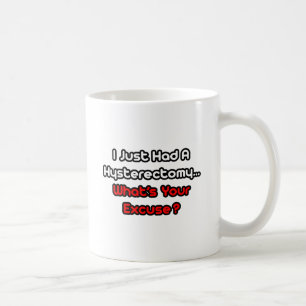 Hysterectomy...What's Your Excuse? Coffee Mug
