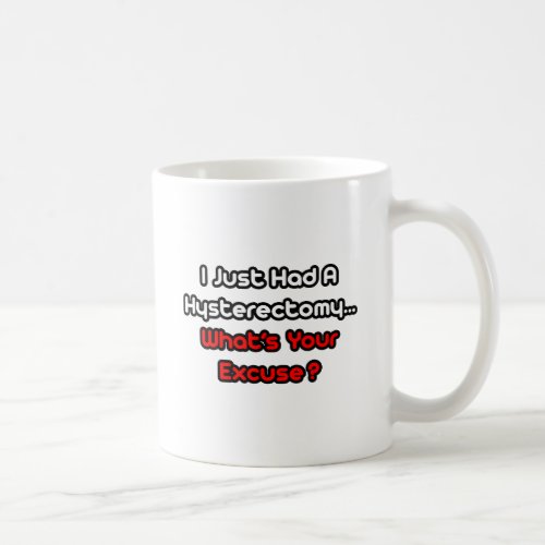 HysterectomyWhats Your Excuse Coffee Mug