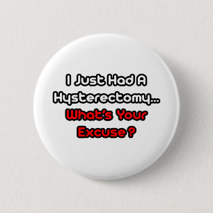 Hysterectomy...What's Your Excuse? Pinback Button