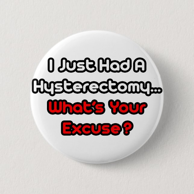 Hysterectomy...What's Your Excuse? Pinback Button (Front)