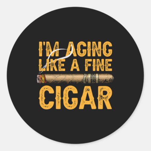 I39m Aging Like A Fine Cigar Fathers Day Funny Dad Classic Round Sticker