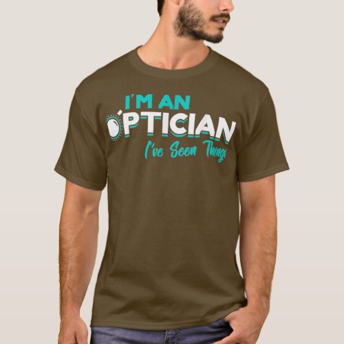 I39m an Optician Optometrist Eye Doctor Gift Optom T_Shirt