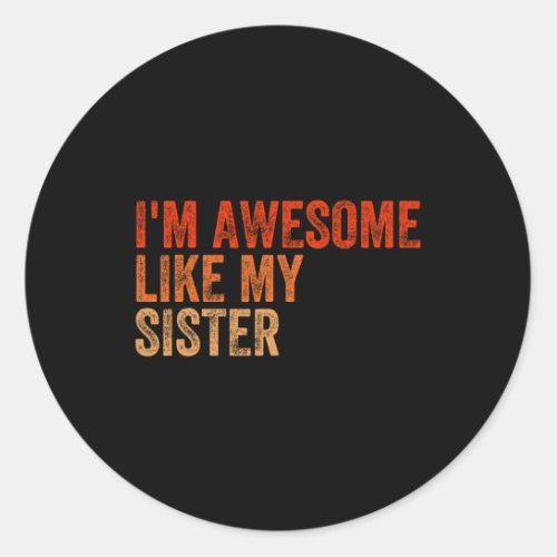 I39m Awesome Like My Sister Retro Fathers Day Moth Classic Round Sticker