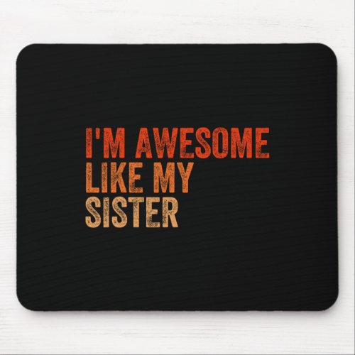 I39m Awesome Like My Sister Retro Fathers Day Moth Mouse Pad