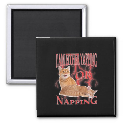 I39m Either Yapping Or Napping Funny Orange Cat Me Magnet
