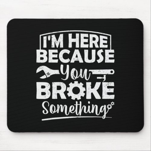 I39m Here Because You Broke Something Mechanic Han Mouse Pad