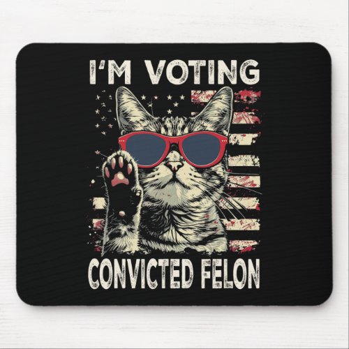 I39m Voting Convicted Felon Trump 2024 Cat Owner  Mouse Pad
