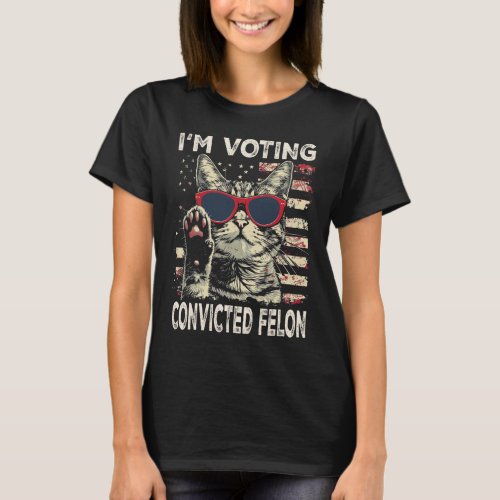 I39m Voting Convicted Felon Trump 2024 Cat Owner  T_Shirt