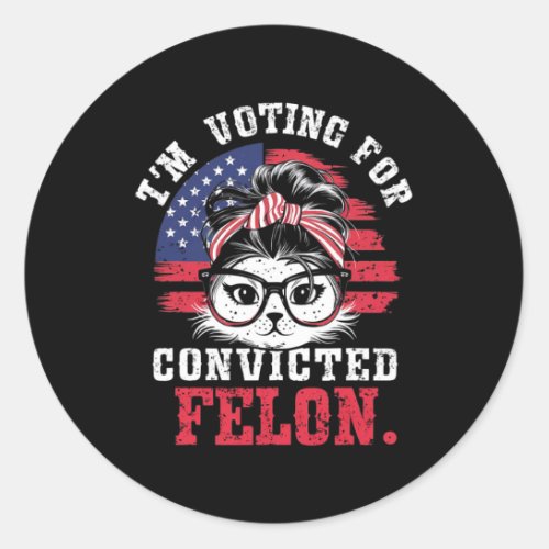 I39m Voting For A Convicted Felon In 2024 Women1  Classic Round Sticker