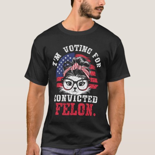 I39m Voting For A Convicted Felon In 2024 Women1  T_Shirt
