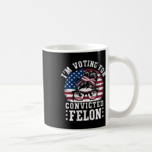 I39m Voting For A Convicted Felon In 2024 Women2  Coffee Mug
