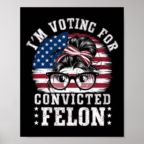 I39m Voting For A Convicted Felon In 2024 Women2  Poster