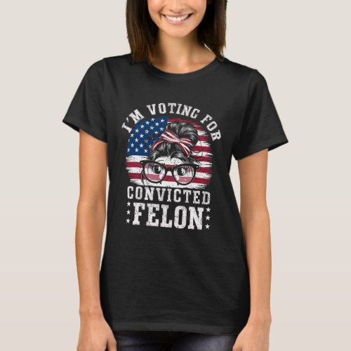 I39m Voting For A Convicted Felon In 2024 Women2  T_Shirt