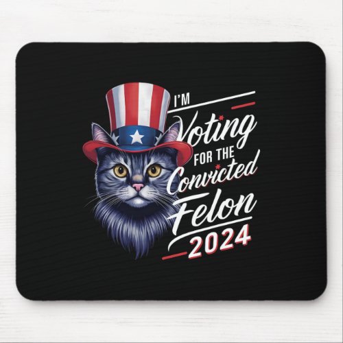 I39m Voting For The Convicted Felon 2024 Funny Cat Mouse Pad