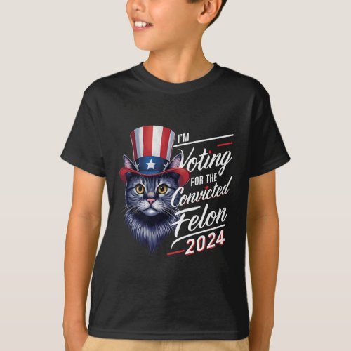 I39m Voting For The Convicted Felon 2024 Funny Cat T_Shirt