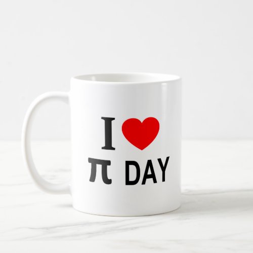 I ️ π DAY I LOVE π DAY I HEART π DAY Coffee Mug