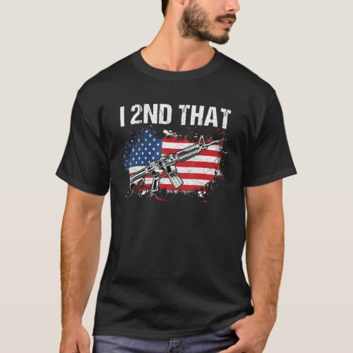 I 2nd That 2nd Amendment Pro Guns _ AR_15 American T_Shirt