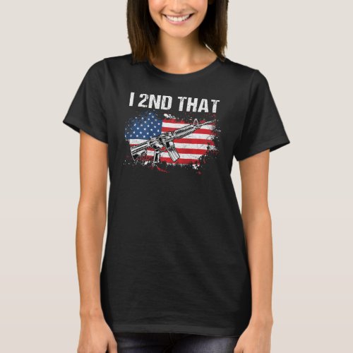 I 2nd That 2nd Amendment Pro Guns _ AR_15 American T_Shirt
