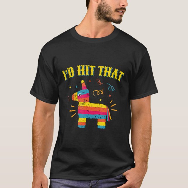 I'd Hit That Pinata Shirt (Front)