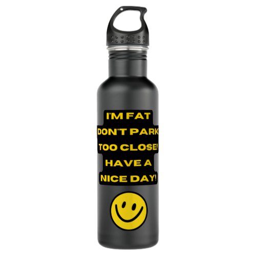 I39m fat don39t park too close have a nice da stainless steel water bottle