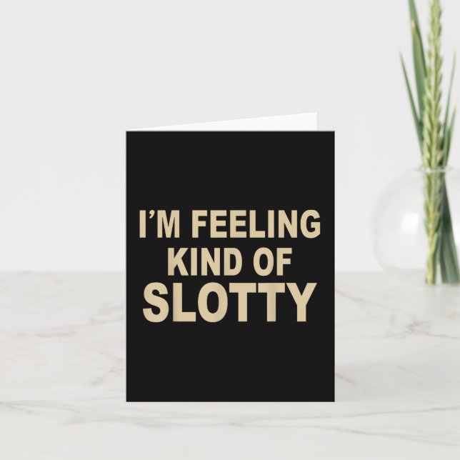 I'm Feeling Kind Of Slotty T-shirt.png  Card (Front)