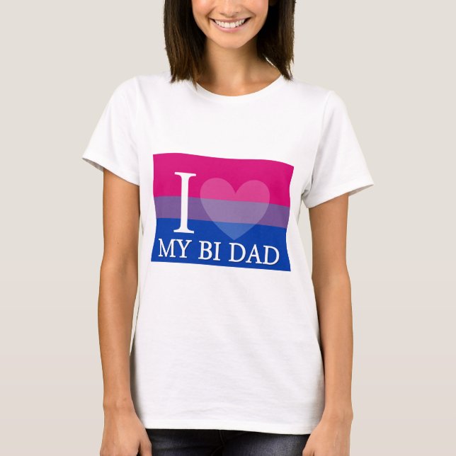 I <3 My Bi Dad T-Shirt (Front)