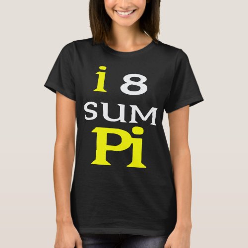  I 8 Sum Pi Funny Pi Day T_Shirt